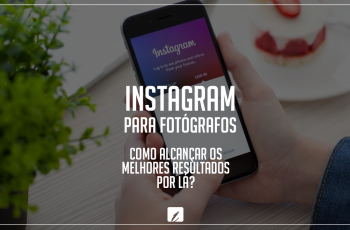 Instagram para fotógrafos: como alcançar os melhores resultados por lá?