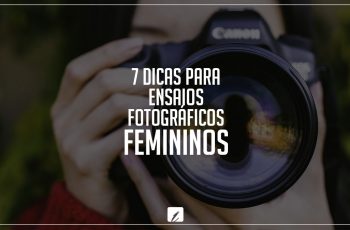 7 dicas para ensaios fotográficos femininos