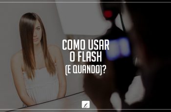 Como usar o flash (e quando)?