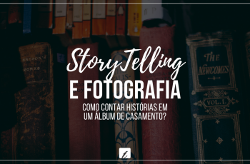 Storytelling e fotografia: como contar histórias em um álbum de casamento?