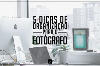 5 dicas de organização e gestão do trabalho que o fotógrafo pode praticar