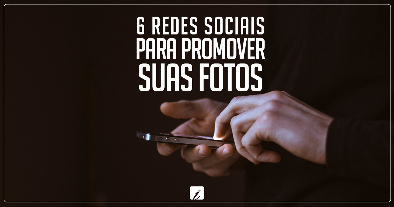 Conheça 6 redes sociais de fotografia para promover suas fotos