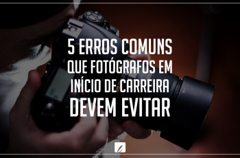 5 erros comuns que fotógrafos em início de carreira devem evitar