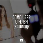 como usar o flash